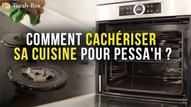 Comment Cachériser sa cuisine pour Pessa'h