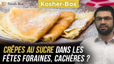 Kosher-Box : Crêpes au sucre dans les fêtes foraines, Cachères ?