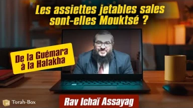 De la Guémara à la Halakha : Les assiettes jetables sales sont-elles Mouktsé