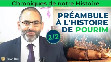 Chroniques de notre histoire : Préambule à l'histoire de Pourim (2/2)