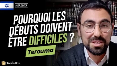 Le Message de la Paracha - Térouma : Pourquoi les débuts sont-ils difficiles ?