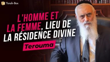 Le Message de la Paracha - Terouma : L'homme et la femme, lieu de la résidence Divine