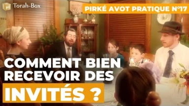 Pirké Avot en pratique n°17 - Comment Bien Recevoir des Invités ?