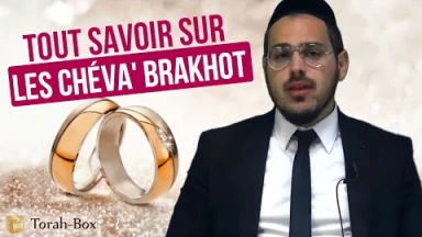 Tout savoir sur les Chéva' Brakhot