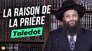 Le Message de la Paracha Toledot : La raison de la prière