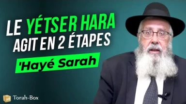Le Message de la Paracha 'Hayé Sarah : Le Yétser Hara agit en 2 étapes