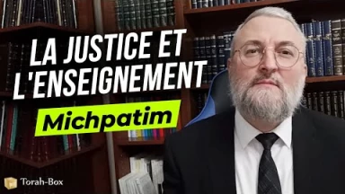 Le Message de la Paracha - Michpatim : La justice et l'enseignement