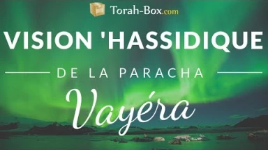 Vision 'Hassidique de la Paracha - Vayéra