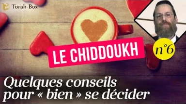 Le Chiddoukh (n°6) - Quelques conseils pour « bien » se décider