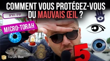 Micro-Torah - Le Mauvais Œil, comment vous vous en protégez ?