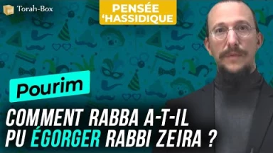 Pourim : Comment Rabba a-t-il pu égorger Rabbi Zeira ?
