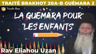 La Guémara pour les enfants - Traité Brakhot 20a-b Guémara 2