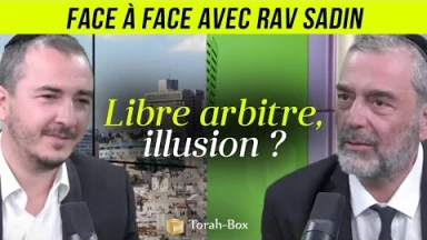 Face à Face avec... Rav Sadin - Libre arbitre, illusion ?