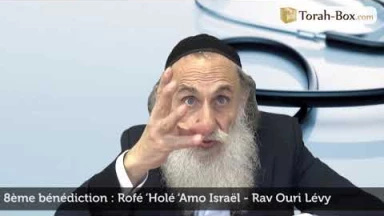 La Amida en pratique - 8ème bénédiction - Rofé ‘Holé ‘Amo Israël (Guérison)