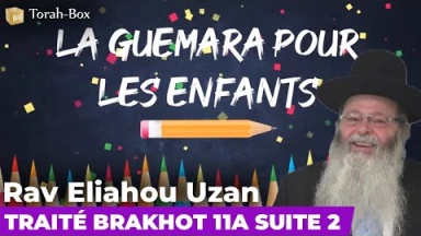La Guémara pour les enfants - Traité Brakhot 11a suite 2