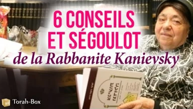 6 Conseils & Ségoulot de la Rabbanite Kanievsky