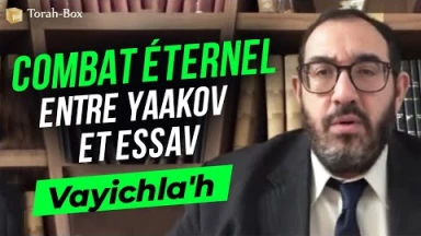 Le Message de la Paracha Vayichla'h : Combat éternel entre Yaakov et Essav