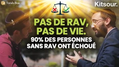 "Pas De Rav, Pas de Vie. 90% Des Personnes Sans Rav Ont Échoué" Kitsour.