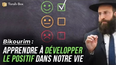 Bikourim : Apprendre à développer le positif dans notre vie
