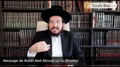Message de Rabbi Meir Elkoubi sur la situation
