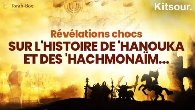 "Révélations Chocs Sur L'Histoire de 'Hanouka Et Des 'Hachmonaïm" Kitsour.