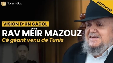 Vision d'un Gadol - Interview du Rav Méïr Mazouz, ce géant venu de Tunis