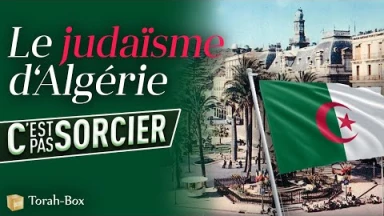 La Torah, c'est pas sorcier : Le Judaïsme d'Algérie