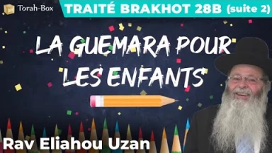 La Guémara pour les enfants - Traité Brakhot 28b suite 2