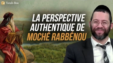 La perspective authentique de Moché Rabbénou