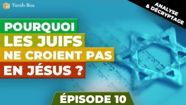 Pourquoi les Juifs ne croient pas en Jésus ? Episode 10 (Conclusion : objections des Juifs, la Loi et la foi)