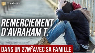 Remerciement en vidéo d’Avraham T. vivant avec sa famille dans un 27m² dont une fille victime d’un AVC