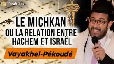 Le Message de la Paracha - Vayakhel-Pékoudé, le Michkan ou la relation entre Hachem et Israël (Grand-Rabbin Franck Teboul)