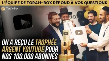 Mazal Tov à l'équipe Vidéo Torah-Box pour les 100.000 abonnés YT ! On répond à vos questions