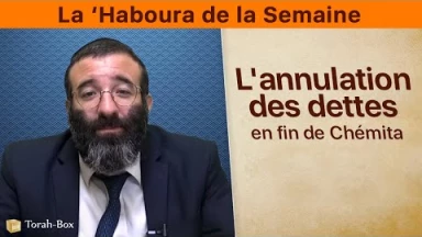 La ‘Haboura de la Semaine : L'annulation des dettes en fin de Chémita