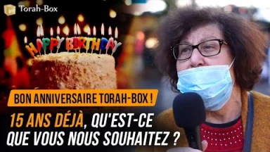 Bon Anniversaire Torah-Box ! Vous nous souhaitez quoi pour nos 15 ans ?