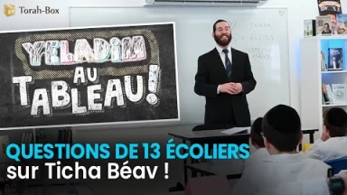 Questions de 13 écoliers sur Ticha Béav : le Rabbin au tableau !