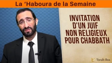 La ‘Haboura de la Semaine : Invitation d'un Juif non-religieux pour Chabbath