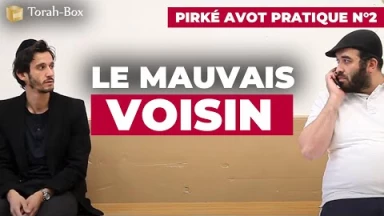 Pirké Avot pratique n°2 - Le mauvais voisin