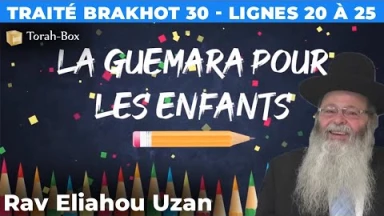 La Guémara pour les enfants - Traité Brakhot 30, lignes 20 à 25