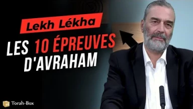 Le Message de la Paracha - Lèkh Lékha : Les 10 épreuves d'Avraham