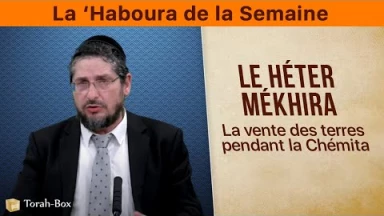 La ‘Haboura de la Semaine - Le Héter Mékhira, la vente des terres pendant la Chémita
