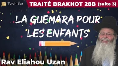 La Guémara pour les enfants - Traité Brakhot 28b suite 3