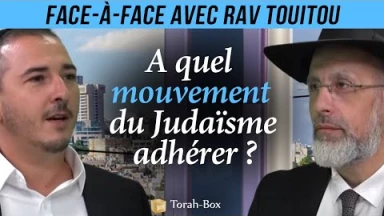 Face-à-Face... avec Rav Touitou - A quel mouvement du Judaïsme adhérer ?