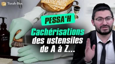 Cachérisation des ustensiles de Pessa'h de A à Z