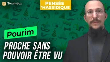 Pourim : Proche sans pouvoir être vu