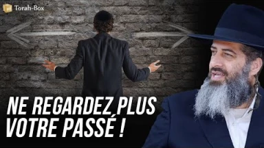 Relevez-vous ! Ne regardez plus votre passé ! (Rav Ronen Chaoulov)