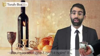 Pourquoi souhaite-t-on "Lé'haïm" ?