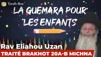La Guémara pour les enfants - Traité Brakhot 20a-b Michna