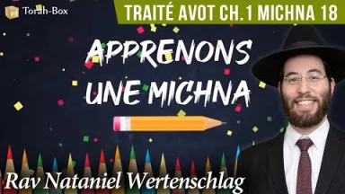 Apprenons une Michna pour les enfants - Traité Avot Chapitre 1 Michna 18