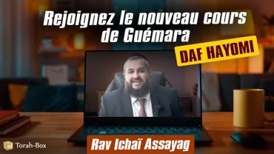 Rejoignez le nouveau cours de Guémara (Daf HaYomi) avec Rav Ichaï Assayag !